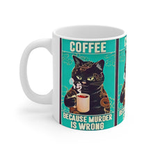 Load image into Gallery viewer, Coffee Because Murder Is Wrong Ceramic Mug 11oz