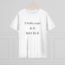 Load image into Gallery viewer, If Daddy Laughs At It Don't Do It