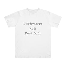 Load image into Gallery viewer, If Daddy Laughs At It Don't Do It