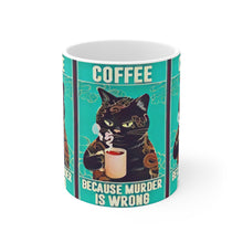 Load image into Gallery viewer, Coffee Because Murder Is Wrong Ceramic Mug 11oz
