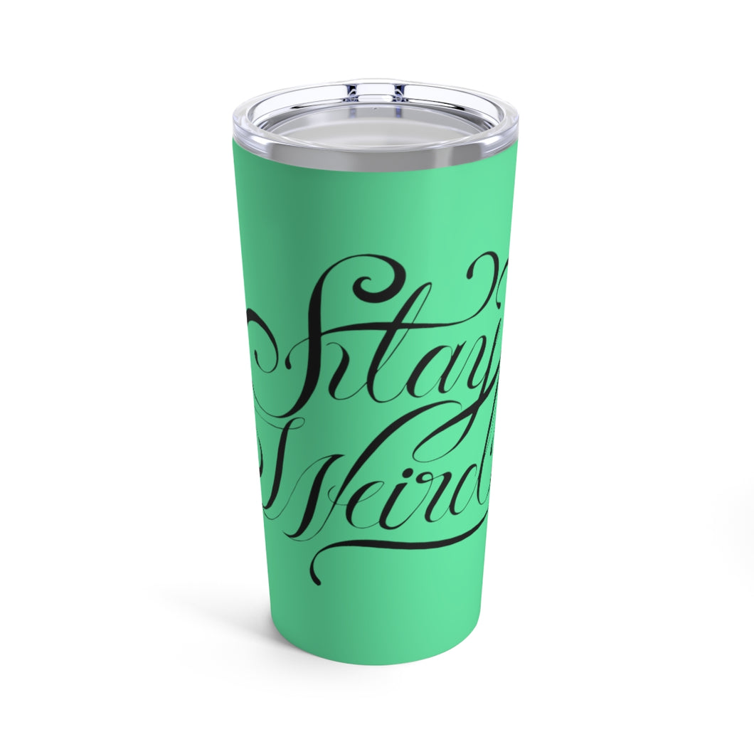 Stay Weird Tumbler 20oz