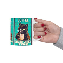 Load image into Gallery viewer, Coffee Because Murder Is Wrong Ceramic Mug 11oz
