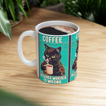 Load image into Gallery viewer, Coffee Because Murder Is Wrong Ceramic Mug 11oz
